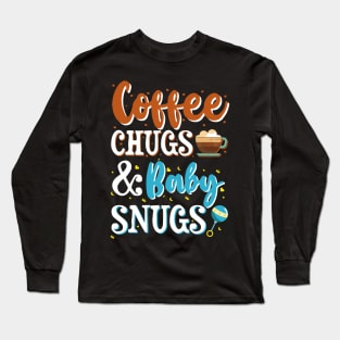 Coffee Chugs & Baby Snugs Long Sleeve T-Shirt